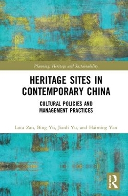 Heritage Sites in Contemporary China - Luca Zan, Bing Yu, Jianli Yu, Haiming Yan