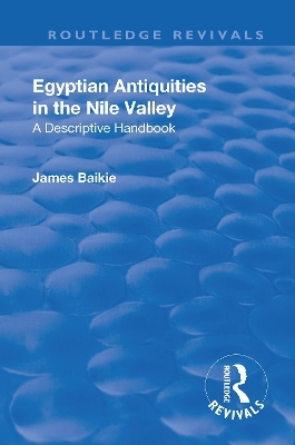 Revival: Egyptian Antiquities in the Nile Valley (1932) - James Baikie
