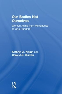 Our Bodies Not Ourselves - Kathryn A. Kirigin, Carol A.B. Warren