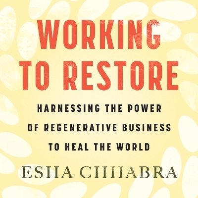 Working to Restore - Esha Chhabra