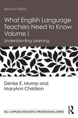 What English Language Teachers Need to Know Volume I - Murray, Denise E.; Christison, MaryAnn