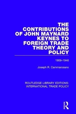 The Contributions of John Maynard Keynes to Foreign Trade Theory and Policy, 1909-1946 - Joseph R. Cammarosano