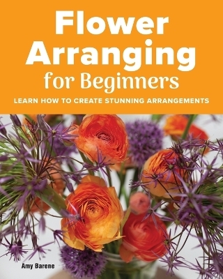 Flower Arranging for Beginners - Amy Barene