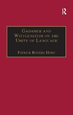 Gadamer and Wittgenstein on the Unity of Language - Patrick Rogers Horn