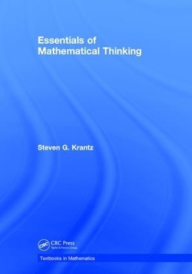 Essentials of Mathematical Thinking - Steven G. Krantz