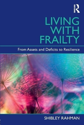 Living with Frailty - Shibley Rahman