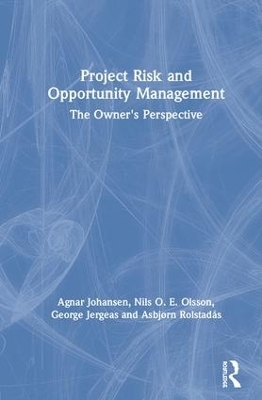 Project Risk and Opportunity Management - Agnar Johansen, Nils Olsson, George Jergeas, Asbjørn Rolstadås
