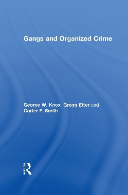 Gangs and Organized Crime - George W. Knox, Gregg Etter, Carter F. Smith