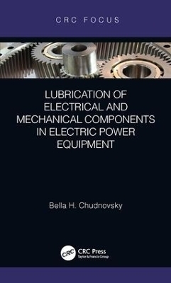 Lubrication of Electrical and Mechanical Components in Electric Power Equipment - Bella H. Chudnovsky