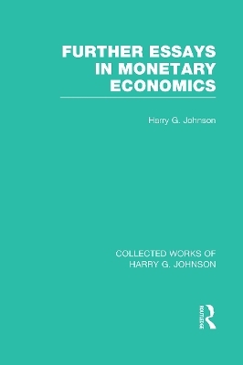 Further Essays in Monetary Economics  (Collected Works of Harry Johnson) - Harry Johnson