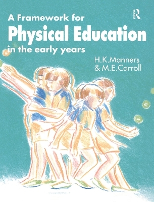 A Framework for Physical Education in the Early Years - M. E. Carroll, Miss Hazel Manners, Hazel Manners