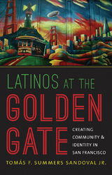 Latinos at the Golden Gate - Tomás F. Summers Sandoval