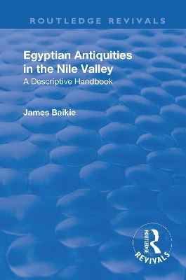 Revival: Egyptian Antiquities in the Nile Valley (1932) - James Baikie