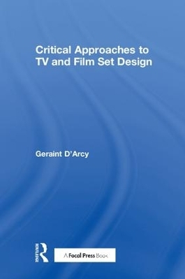 Critical Approaches to TV and Film Set Design - Geraint D'Arcy