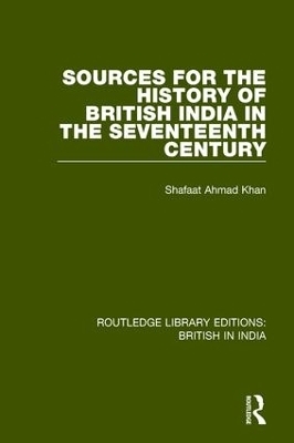 Sources for the History of British India in the Seventeenth Century - Shafaat Ahmad Khan