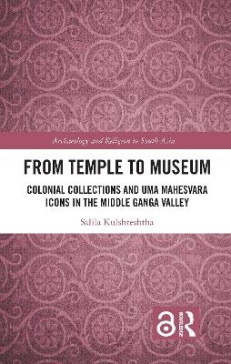 From Temple to Museum - Salila Kulshreshtha