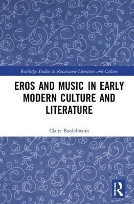 Eros and Music in Early Modern Culture and Literature - Claire Bardelmann