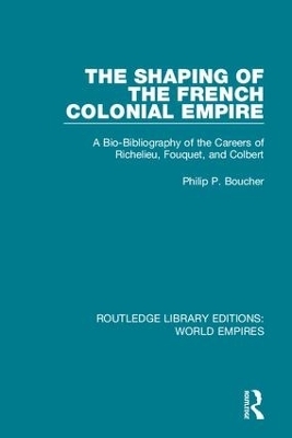 The Shaping of the French Colonial Empire - Philip P. Boucher