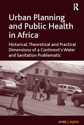 Urban Planning and Public Health in Africa - Ambe J. Njoh