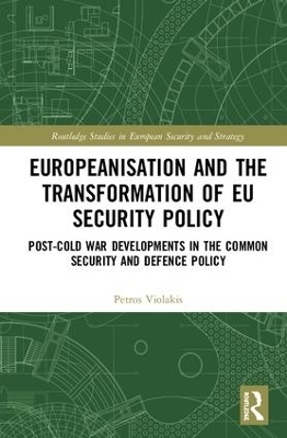 Europeanisation and the Transformation of EU Security Policy - Petros Violakis