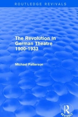 The Revolution in German Theatre 1900-1933 (Routledge Revivals) - Michael Patterson