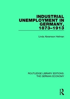 Industrial Unemployment in Germany 1873-1913 - Linda A. Heilman