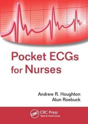 Pocket ECGs for Nurses - Andrew R. Houghton, Alun Roebuck