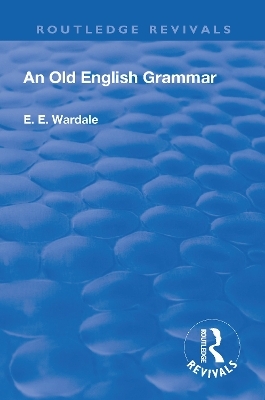 Revival: An Old English Grammar (1922) - Edith Elizabeth Wardale