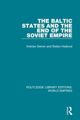 The Baltic States and the End of the Soviet Empire - Kristian Gerner, Stefan Hedlund