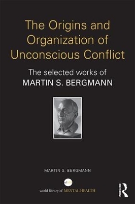 The Origins and Organization of Unconscious Conflict - Martin S. Bergmann