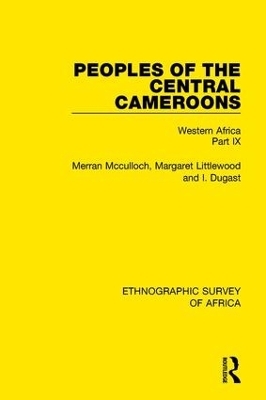 Peoples of the Central Cameroons (Tikar. Bamum and Bamileke. Banen, Bafia and Balom) - Merran Mcculloch, Margaret Littlewood, I. Dugast