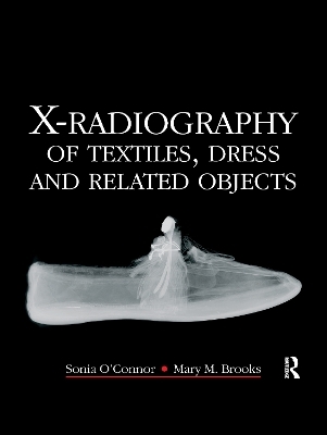 X-Radiography of Textiles, Dress and Related Objects - Sonia O'Connor, Mary Brooks