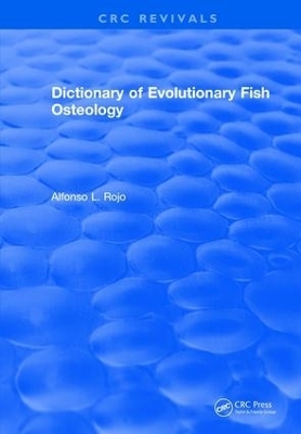 Dictionary of Evolutionary Fish Osteology - lfonso L. Rojo