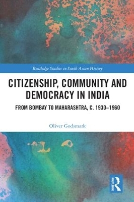 Citizenship, Community and Democracy in India - Oliver Godsmark