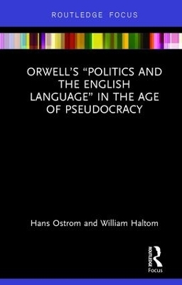 Orwell’s “Politics and the English Language” in the Age of Pseudocracy - Hans Ostrom, William Haltom