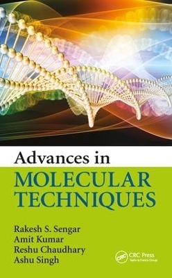 Advances in Molecular Techniques - Rakesh S. Sengar, Amit Kumar, Reshu Chaudhary, Ashu Singh