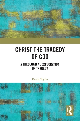 Christ the Tragedy of God - Kevin Taylor