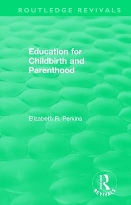 Education for Childbirth and Parenthood - Elizabeth R. Perkins