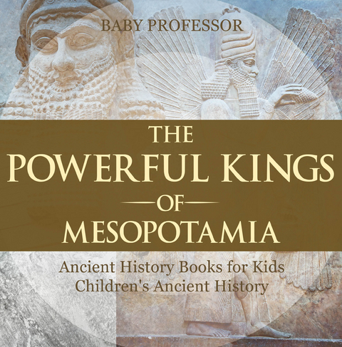 Powerful Kings of Mesopotamia - Ancient History Books for Kids | Children's Ancient History -  Baby Professor