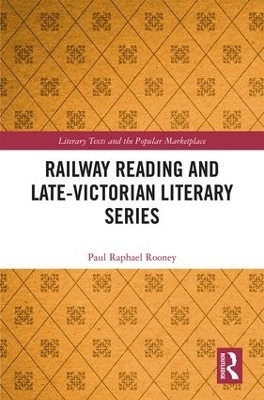 Railway Reading and Late-Victorian Literary Series - Paul Raphael Rooney