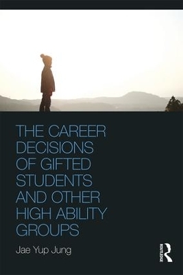 The Career Decisions of Gifted Students and Other High Ability Groups - Jae Yup Jung