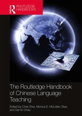 The Routledge Handbook of Chinese Language Teaching - Chris Shei, Monica McLellan Zikpi, Der-lin Chao