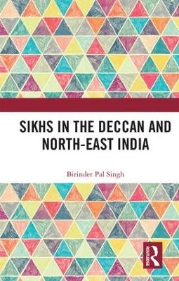 Sikhs in the Deccan and North-East India - Birinder Pal Singh