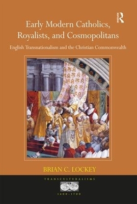 Early Modern Catholics, Royalists, and Cosmopolitans - Brian C. Lockey