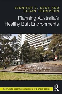 Planning Australia’s Healthy Built Environments - Jennifer Kent, Susan Thompson