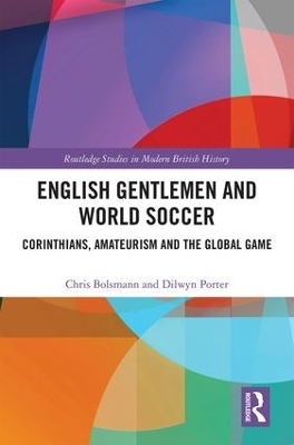 English Gentlemen and World Soccer - Chris Bolsmann, Dilwyn Porter