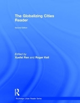 The Globalizing Cities Reader - Ren, Xuefei; Keil, Roger