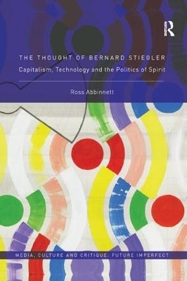 The Thought of Bernard Stiegler - Ross Abbinnett