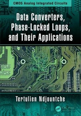 Data Converters, Phase-Locked Loops, and Their Applications - Tertulien Ndjountche