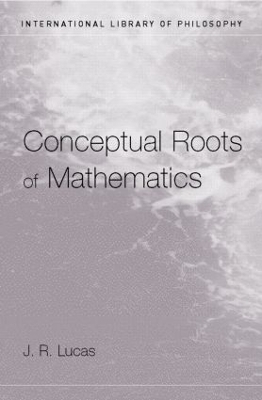 Conceptual Roots of Mathematics - J.R. Lucas